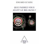 Que faisiez-vous avant le Big Bang ? - Edgard Gunzig - Odile Jacob - broché - Essai