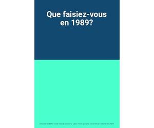 Que faisiez-vous en 1989?
