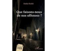 Que faisons-nous de nos offenses ? - Dalila Oukili - L'harmattan - broché - Théâtre