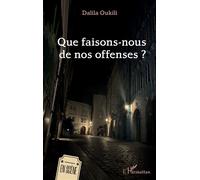 Que faisons-nous de nos offenses ? - Dalila Oukili - L'harmattan - broché - Théâtre