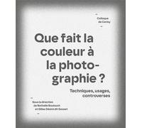 Que fait la couleur à la photographie ? Techniques, usages, controverses - Gilles Désiré - Lienart - broché - Essai