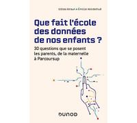 Que fait l'école des données de nos enfants ?: 30 questions que se posent les parents de la maternelle à Parcoursup