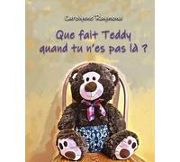 Que fait Teddy quand tu n’es pa là ?: Une histoire tout douce sur la routine