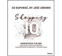 Que faut-il acheter pour manger sainement ? Shopping IQ - Agnieszka Pająk (Buch auf Polnisch)