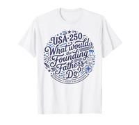 Que feraient Les pères fondateurs Revolution USA 250 T-Shirt