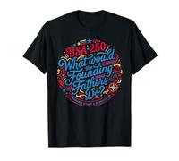 Que feraient Les pères fondateurs USA 250 Revolution T-Shirt