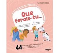 Que ferais-tu - 44 situations qui te feront réfléchir - Amusons-nous à découvrir comment réagir dans des situations difficiles du quotidien !