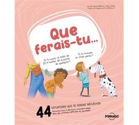 Que ferais-tu - 44 situations qui te feront réfléchir - Amusons-nous à découvrir comment réagir dans des situations difficiles du quotidien ! - Jennifer Moores-Mallinos - Pomango - cartonné - Document