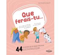 Que ferais-tu - 44 situations qui te feront réfléchir - Amusons-nous à découvrir comment réagir dans des situations difficiles du quotidien !