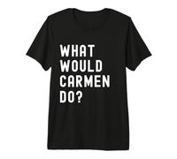Que Ferait Carmen? T-Shirt Haut de Gamme