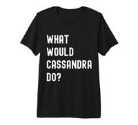 Que Ferait Cassandra? T-Shirt Haut de Gamme