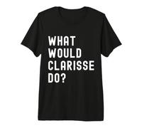 Que Ferait Clarisse? T-Shirt Haut de Gamme