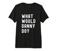 Que Ferait Danny? T-Shirt Haut de Gamme