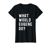 Que Ferait Eugene? T-Shirt Graphique avec Valeur, Femme, Noir, M