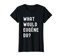 Que Ferait Eugène? T-Shirt Graphique avec Valeur, Femme, Noir, M