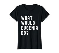 Que Ferait Eugenia? T-Shirt Graphique avec Valeur, Femme, Noir, XS