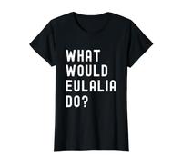 Que Ferait Eulalia? T-Shirt Graphique avec Valeur, Femme, Noir, S