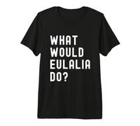 Que Ferait Eulalia? T-Shirt Haut de Gamme