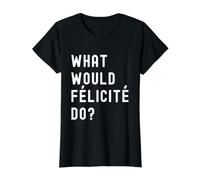 Que Ferait Félicité? T-Shirt Graphique avec Valeur