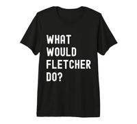 Que Ferait Fletcher? T-Shirt Haut de Gamme