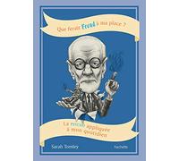 Que ferait Freud à ma place?: La psycho appliquée à mon quotidien