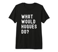 Que Ferait Hugues? T-Shirt Haut de Gamme