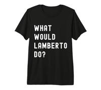 Que Ferait Lamberto? T-Shirt Haut de Gamme