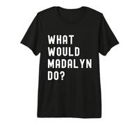 Que Ferait Madalyn? T-Shirt Haut de Gamme