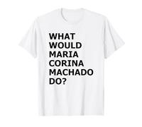 Que ferait María Corina Machado - Mode démocratie activé T-Shirt