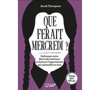 Que ferait Mercredi ? Embrassez votre Mercredi intérieure et devenez l'impertinente qui sommeille en vous - Sarah Thompson - Leduc Pop Culture - broché - Guide