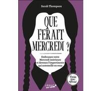 Que ferait Mercredi ? Sarah Thompson (Auteur), Marion Mc Guinness (Traduction)