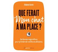 Que ferait mon chat à ma place ? - Stéphane Garnier - Les Éditions de l'Opportun - ebook (ePub) - Guide