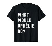 Que Ferait Ophélie? T-Shirt Graphique avec Valeur