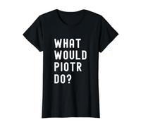 Que Ferait Piotr? T-Shirt Graphique avec Valeur, Femme, Noir, M