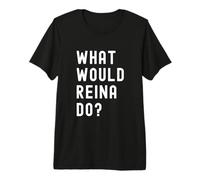 Que Ferait Reina? T-Shirt Haut de Gamme