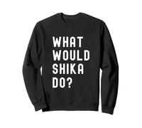 Que Ferait Shika? Sweatshirt