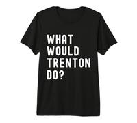 Que Ferait Trenton? T-Shirt Haut de Gamme
