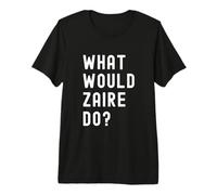 Que Ferait Zaire? T-Shirt Haut de Gamme