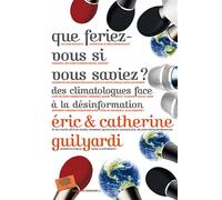 Que feriez-vous si vous saviez ? Catherine Guilyardi (Auteur), Eric Guilyardi (Auteur)