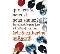 Que feriez-vous si vous saviez ? Eric Guilyardi (Auteur), Catherine Guilyardi (Auteur)