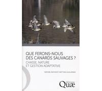 Que ferons-nous des canards sauvages ? Chasse, nature et gestion adaptative. - Raphaël Mathevet - Quae - broché - Guide