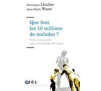 Que font les 10 millions de malades ?: Vivre et travailler avec une maladie chronique