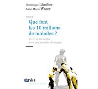 Que font les 10 millions de malades ?: Vivre et travailler avec une maladie chronique