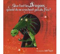 Que Font Les Dragons Quand Ils Ne Crachent Pas De Feu ?