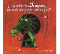 Que font les dragons quand ils ne crachent pas de feu? - Olivier Daumas - Bilboquet-Valbert - cartonné - Album jeunesse dès 3 ans