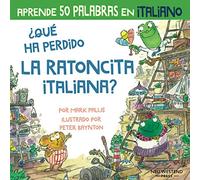 ¿Qué ha perdido la ratoncita italiana?: Ríete y aprende 50 palabras en italiano: (aprender italiano para ninos; libro italiano niños; bilingue español ... italiano; libros en italiano para ninos)