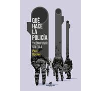 Qué hace la policía: Y cómo vivir sin ella
