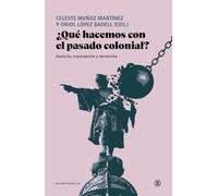 ¿Qué hacemos con el pasado colonial?: Justicia, reparación y memoria