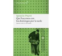 Qué hacemos con los domingos por la tarde: Apuntes sobre la vida adulta