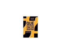 ¿Qué Hacemos Con Los Idiotas?